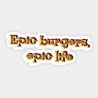 Epic Burgers, Epic Life Sticker